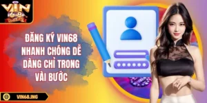 Đăng ký Vin68 nhanh chóng dễ dàng chỉ trong vài bước