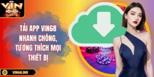 Tải app Vin68 nhanh chóng, tương thích trên mọi thiết bị