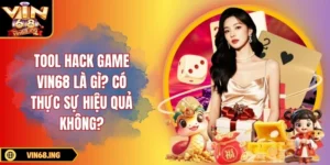Tool hack game Vin68 là gì? Có thực sự hiệu quả không?