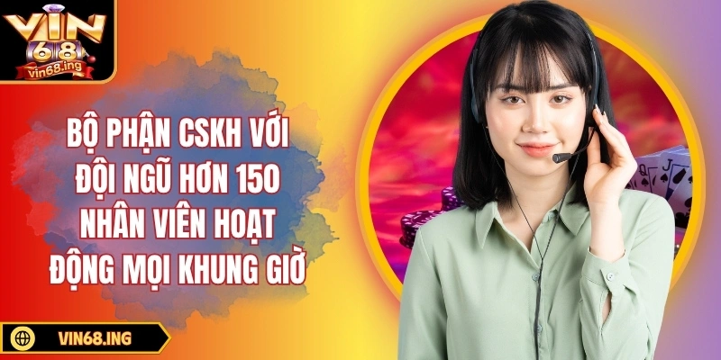 Trang chủ 4 Bộ phận CSKH với đội ngũ hơn 150 nhân viên hoạt động mọi khung giờ