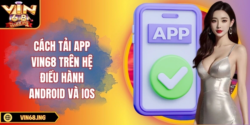 Trang chủ 9 Cách tải app VIN68 trên hệ điều hành Android và iOS