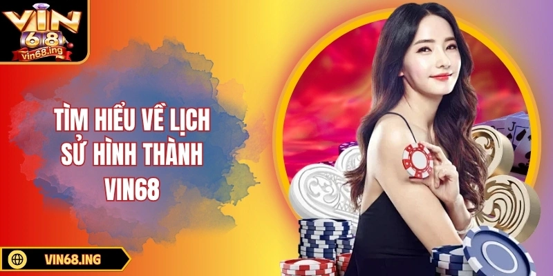 Trang chủ 1 Tìm hiểu về lịch sử hình thành VIN68